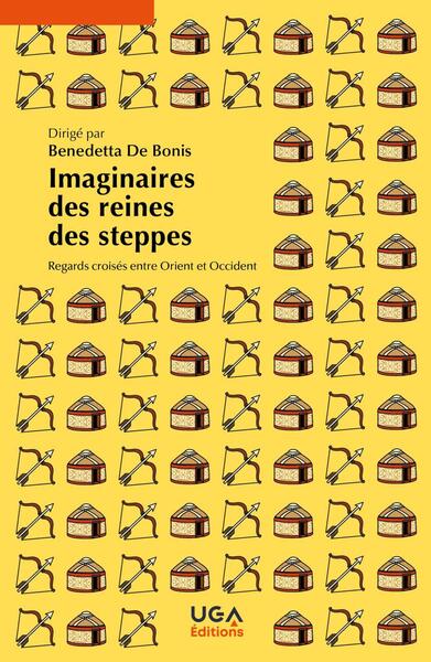 Imaginaires des reines des steppes - Regards croisés entre Orient et Occident