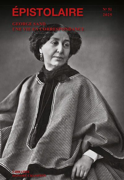 Revue Épistolaire 51 2025 - George Sand. Une vie en correspondance.