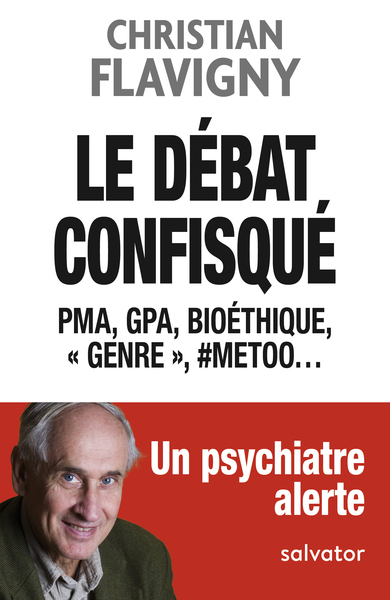 Le débat confisqué - PMA, GPA, bioéthique, Genre, #MeToo... Un psychiatre alerte