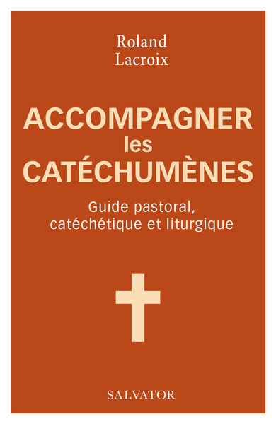 Accompagner les catéchumènes - Guide pastoral, catéchétique et liturgique