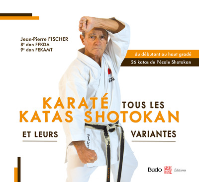 Karaté tous les katas shotokan - Et leurs variantes