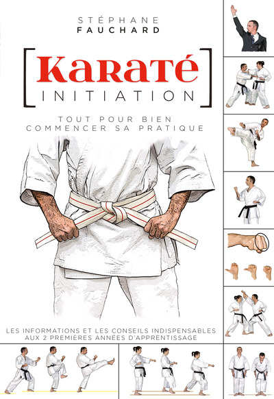 Karaté initiation - Tout pour bien commencer sa pratique