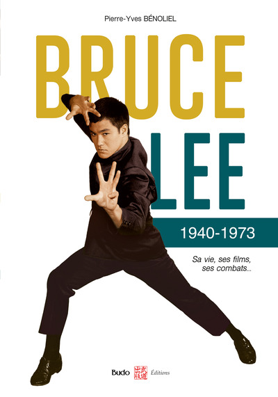 Bruce Lee 1940-1973 - Sa vie, ses films, ses combats...