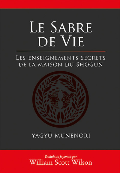 Le sabre de la vie - Les enseignements secrets de la maison du Shôgun