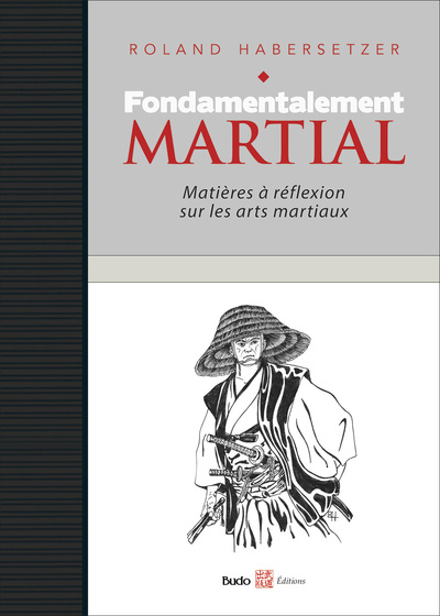 Fondamentalement martial - Matières à réflexions sur les arts martiaux