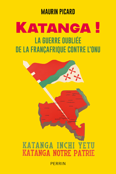 Katanga ! - La guerre oubliée de la Françafrique contre l'ONU