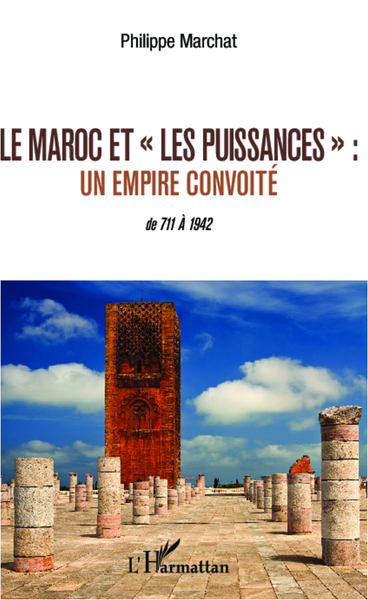 Le Maroc et "les puissances" - Un empire convoité - De 711 à 1942