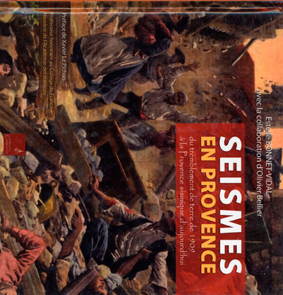 Séismes en Provence - Du tremblement de terre de Lambesc de 1909 à la Provence sismique d'aujourd'hui