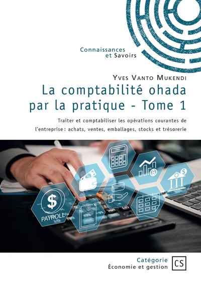 La comptabilité ohada par la pratique - Tome 1 - Traiter et comptabiliser les opérations courantes de  l'entreprise