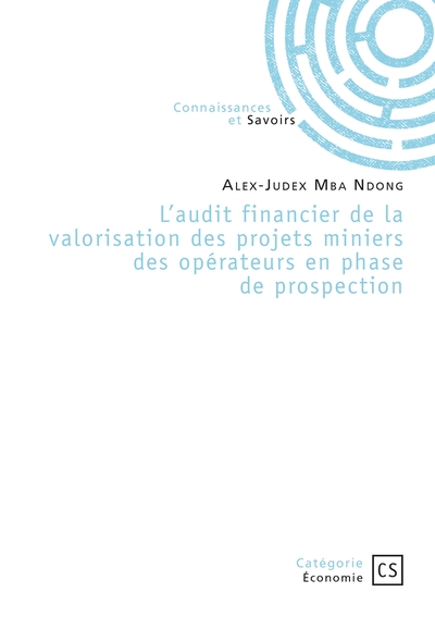 L'audit financier de la valorisation des projets miniers des opérateurs en phase de prospection - Ou comment fiabiliser l'incertitude