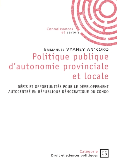 Politique publique d'autonomie provinciale et locale - DÉFIS ET OPPORTUNITÉS POUR LE DÉVELOPPEMENT AUTOCENTRÉ EN RÉPUBLIQUE DÉMOCRATIQUE DU CONGO