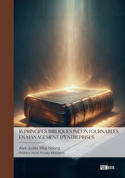 16 principes bibliques incontournables  en management d'entreprises - Règles de leadership entrepreneurial fondées sur la Sainte Parole