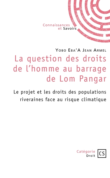 La question des droits de l'homme au barrage de Lom Pangar - Le projet et les droits des populations riveraines face au risque climatique