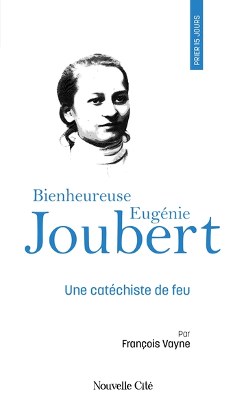 Prier 15 jours avec la bienheureuse Eugénie Joubert - Une catéchiste de feu, n°257