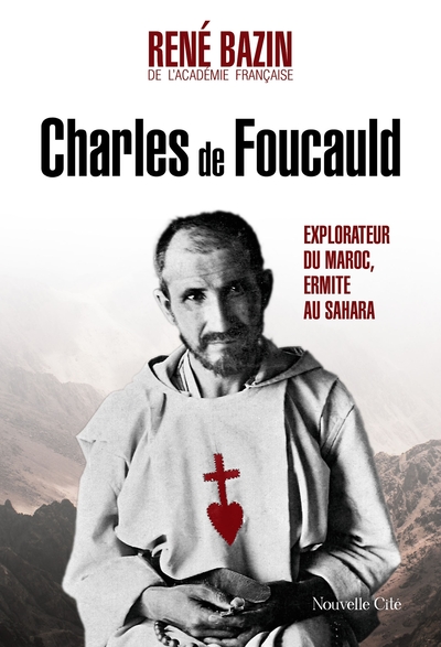 Charles de Foucauld - Explorateur du Maroc, ermite au Sahara