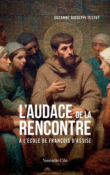 L'audace de la rencontre - A l'école de François d'Assise