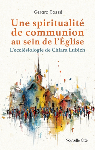 Une spiritualité de communion au sein de l'Eglise - L'ecclésiologie de Chiara Lubich