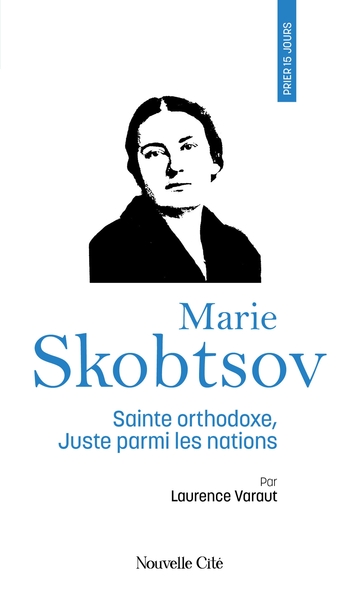Prier 15 jours avec Marie Skobtsov - Sainte orthodoxe, Juste parmi les nations