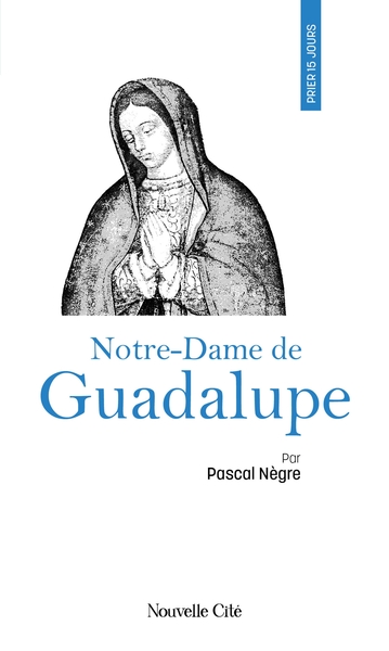 Prier 15 jours avec Notre-Dame de Guadalupe - n°212