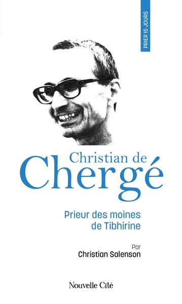 Prier 15 jours avec Christian de Chergé n°102 - Prieur des moines de Tibhirine