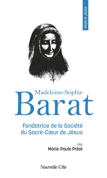 Prier 15 jours avec Madeleine-Sophie Barat - Fondatrice de la Société du Sacré-Coeur, n° 260