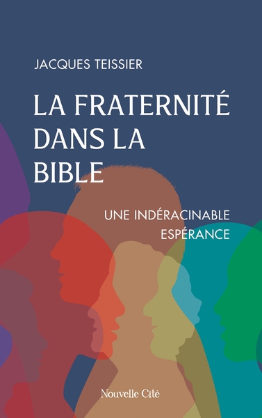 La fraternité dans la Bible - Une indéracinable espérance