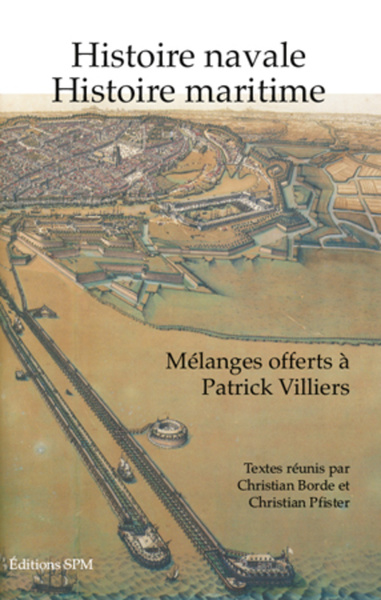 Histoire navale histoire maritime - Mélanges offerts à Patrick Villiers