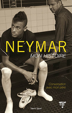 Neymar - Mon histoire - Conversations avec mon père