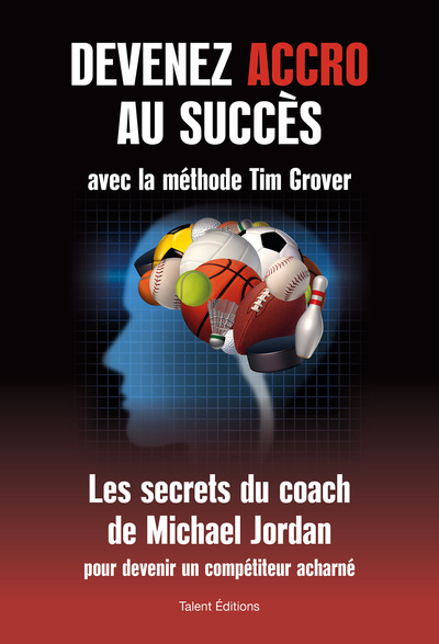 Devenez accro au succès avec la méthode Tim Grover - Les secrets du coach de Michael Jordan