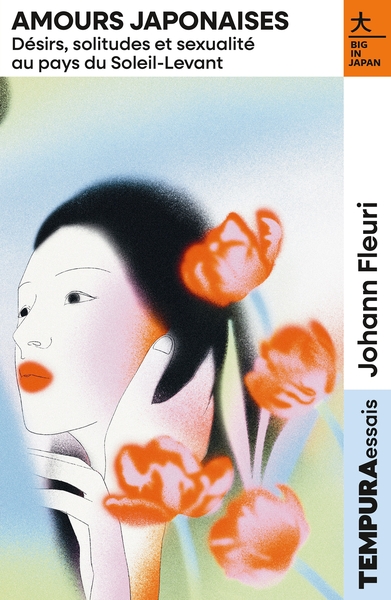 Amours japonaises - Désirs, solitudes et sexualité au pays du Soleil-Levant