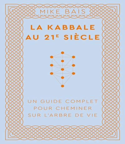 La Kabbale au 21e siècle - Un guide complet pour cheminer sur l'arbre de vie