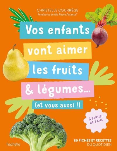 Vos enfants vont aimer les fruits & légumes... (et vous aussi !) - A partir de 3 ans