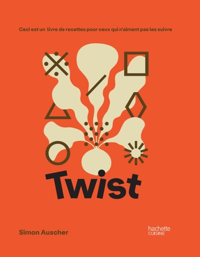 Twist - Ceci est un livre de recettes pour ceux qui n'aiment pas les suivre