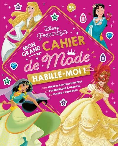 DISNEY PRINCESSES - Habille-moi ! Mon Grand cahier de Mode - 500 autocollants - 500 stickers repositionnables - 80 personnages à habiller - 80 tenues à composer