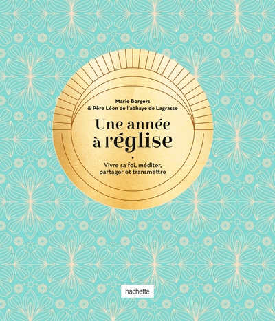 Une année à l'église - Vivre sa foi, méditer, partager et transmettre