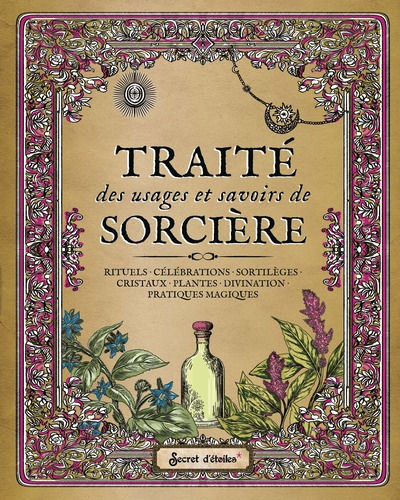 Traité des usages et savoirs de sorcière collector - Rituels, célébrations, sortilèges, cristaux, plantes, divination, pratiques magiques