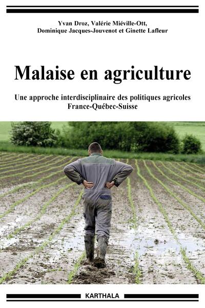 Malaise en agriculture - une approche interdisciplinaire des politiques agricoles France-Québec-Suisse