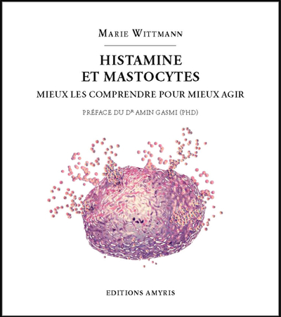 HISTAMINE ET MASTOCYTES : MIEUX LES COMPRENDRE POUR MIEUX AGIR