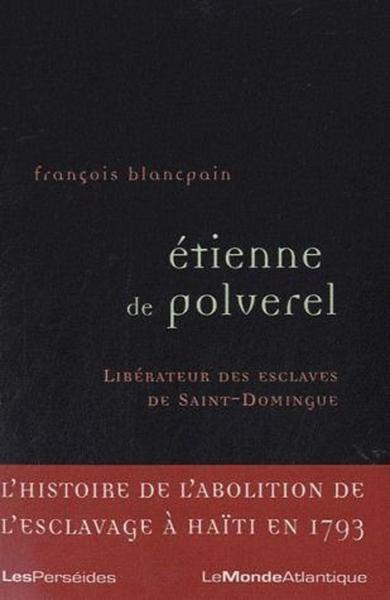 Etienne de Polverel (1738-1795), libérateur des esclaves de Saint-Domingue