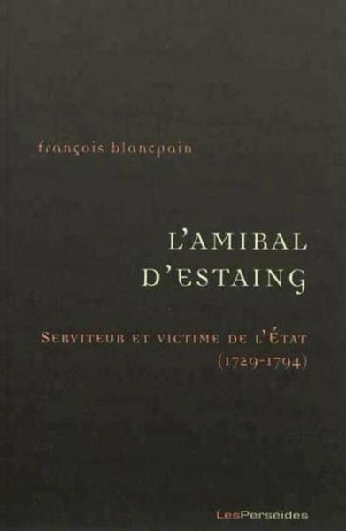 L'Amiral d'Estaing, serviteur et victime de l'Etat (1729-1794)