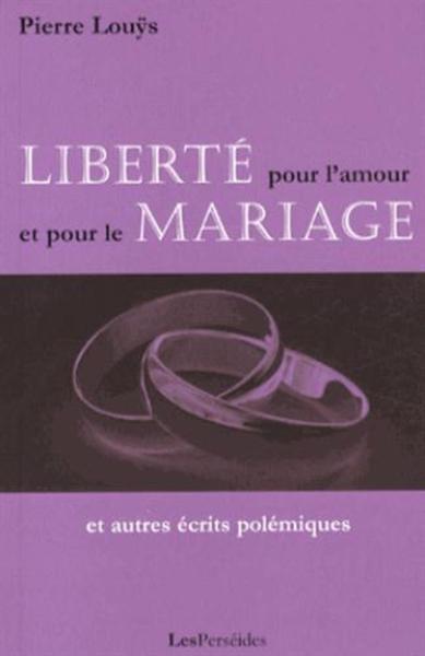 Liberté pour l'amour et pour le mariage, et autres écrits polémiques