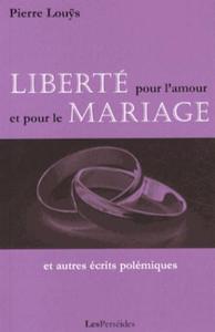 Liberté pour l'amour et pour le mariage, et autres écrits polémiques