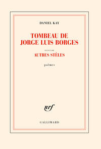 Tombeau de Jorge Luis Borges suivi d'autres stèles