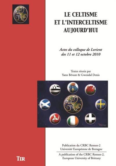 Le celtisme et l'interceltisme aujourd'hui - actes du colloque de Lorient des 11 et 12 octobre 2010