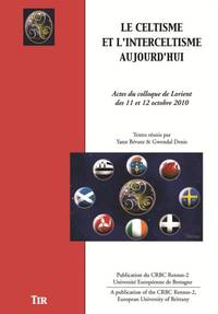 Le celtisme et l'interceltisme aujourd'hui - actes du colloque de Lorient des 11 et 12 octobre 2010