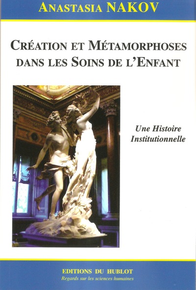 CREATION ET METAMORPHOSES DANS LES SOINS DE L'ENFANT – Une Histoire Institutionnelle