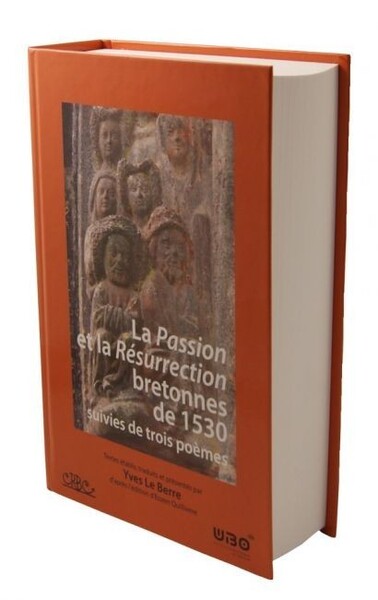 La Passion et la Résurrection bretonnes de 1530 suivies de trois poèmes