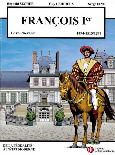 François 1er - le roi chevalier - Château de Fontainebleau Volume 5