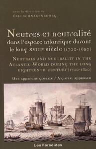 Neutres et neutralité dans l'espace atlantique durant le long XVIIIe siècle (1700-1820)