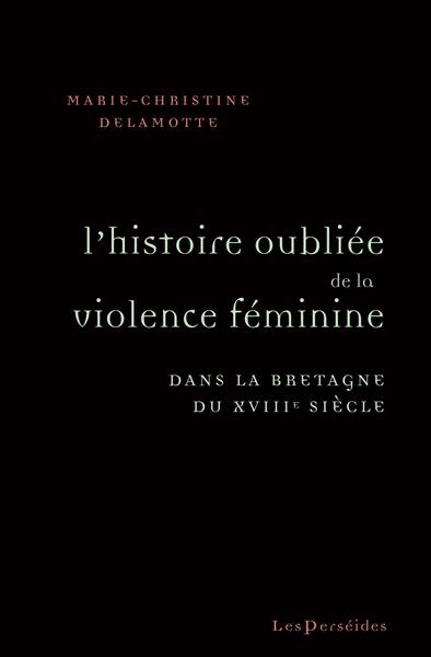 L'Histoire oubliée de la violence féminine